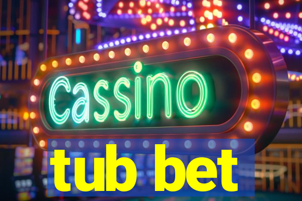 tub bet